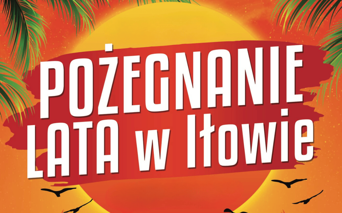 JUŻ DZIŚ Pożegnanie Lata w Iłowie 2024! Kto wystąpi, o której start, bilety, transmisja! 