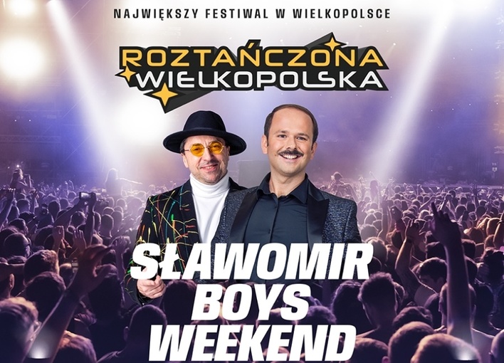 Roztanczona Wielkopolska w 3MK Arenie Ostrów Wlkp. z koncertami Sławomira, BOYS, Czadomana, Weekend i Top Girls