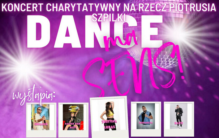 Koncert Charytatywny ”Dance ma sens” na rzecz Piotrusia! Zagrają gwiazdy disco polo i nie tylko! 