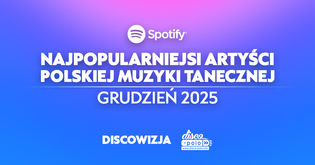 Kto jest najpopularniejszym artystą polskiej muzyki tanecznej na Spotify w grudniu 2025?