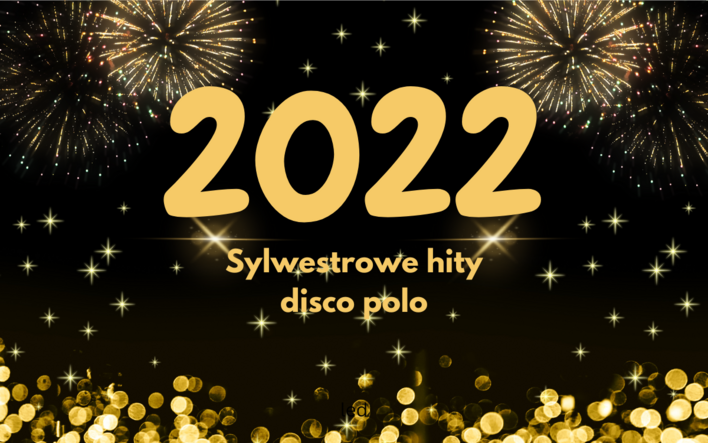 Najgorętsze przeboje disco polo 2022 roku na imprezę sylwestrową w jednym miejscu!