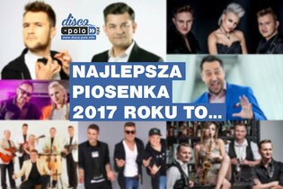 Najlepsza piosenka 2017 roku to...  