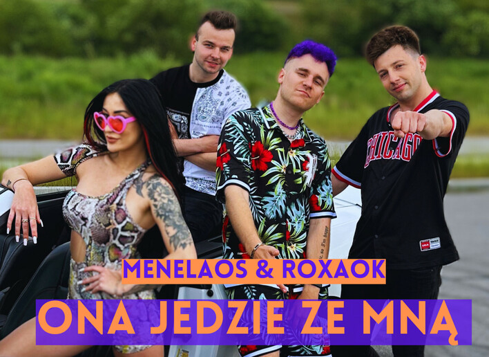Niesamowita premiera utworu „Ona Jedzie Ze Mną„ - połączenie mocy Menelaosa i Roxaok