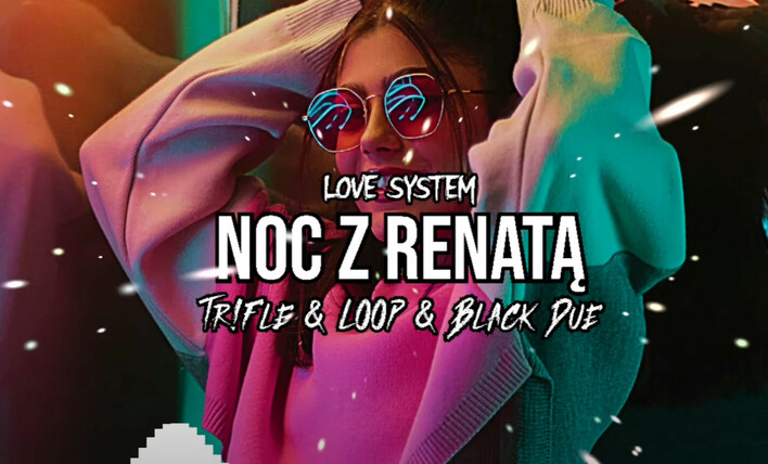 Wielki HIT Love System „Noc z Renatą„ trafił właśnie do sieci w nowej wersji! Jak brzmi?! Fani zachwyceni „Wow ale sztos„