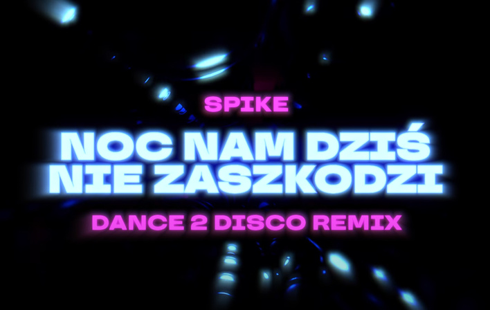 Spike i Dance 2 Disco łączą siły. Nowa wersja „Noc Nam Dziś Nie Zaszkodzi” podbije parkiety