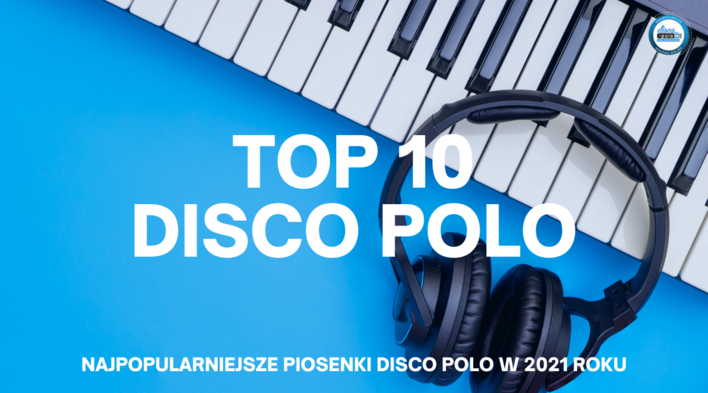Top 10 DISCO POLO - Najpopularniejsze piosenki disco polo w 2021 roku! O tym czego warto posłuchać zadecydowali sami fani!