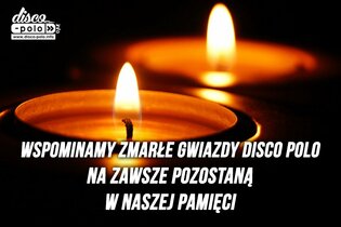 Wspominamy zmarłe gwiazdy disco polo! Na zawsze pozostaną w naszej pamięci!