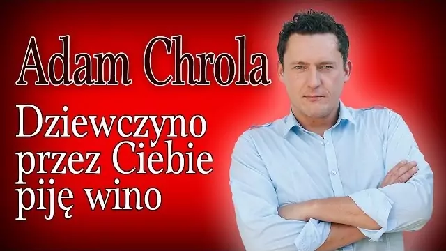 Adam Chrola - Dziewczyno przez Ciebie piję wino