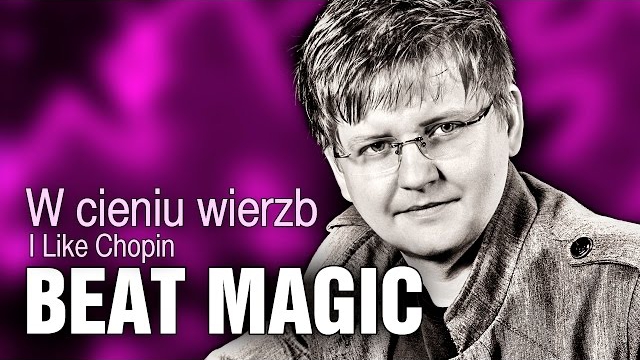 Beat Magic - W cieniu wierzb [I like Chopin]