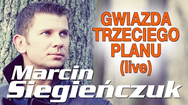 Marcin Siegieńczuk - Gwiazda trzeciego planu (Live)