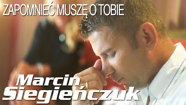 Marcin Siegieńczuk - Zapomnieć muszę o Tobie
