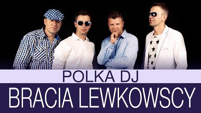 Bracia Lewkowscy - Polka DJ