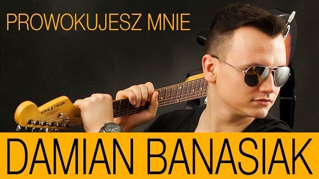 Damian Banasiak - Prowokujesz mnie
