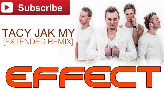 Effect - Tacy jak my [Extended Club Remix 2016]