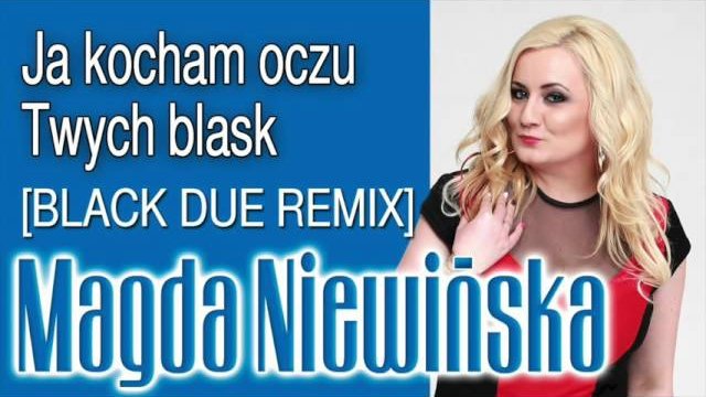 Magda Niewińska - Ja kocham oczu Twych blask [Black Due Remix]