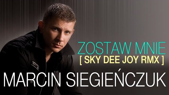Marcin Siegieńczuk - Zostaw mnie (Sky Dee Joy RMX)