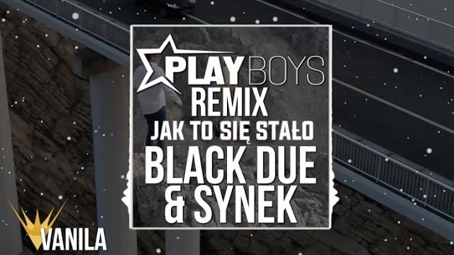 Playboys - Jak to się stało (BLACK DUE & SYNEK REMIX)