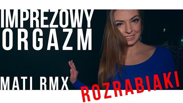 Rozrabiaki & Partyboy - Imprezowy Orgazm (MATI Remix)