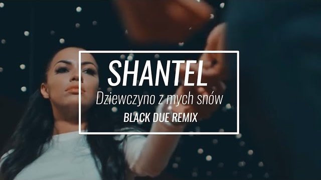 ShanteL - Dziewczyno z mych snów (Black Due remix)