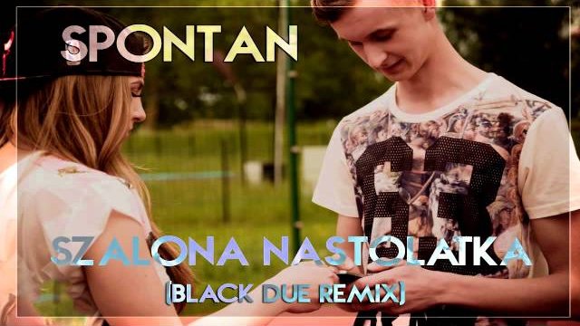 Spontan - Szalona Nastolatka (Black Due Remix)