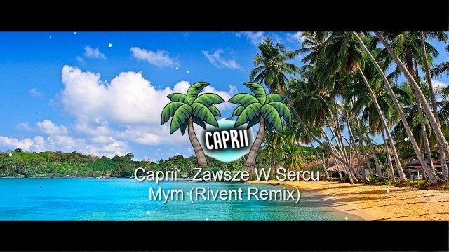 CAPRII & RIVENT - Zawsze w sercu mym - REMIX