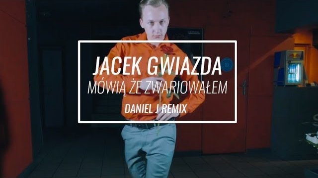 Jacek Gwiazda - Mówią że zwariowałem (Daniel J Remix)