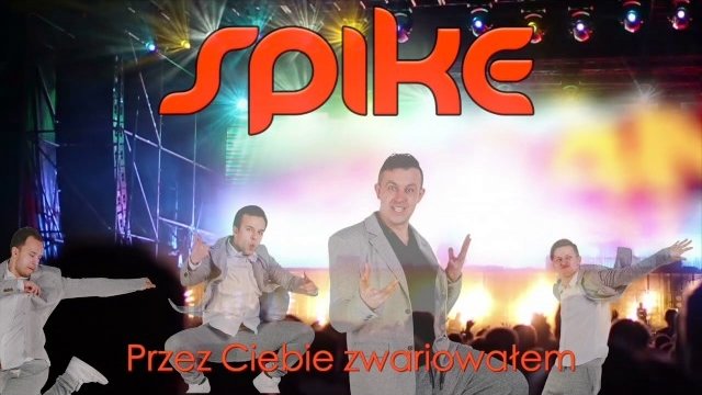 Spike - Przez Ciebie zwariowałem