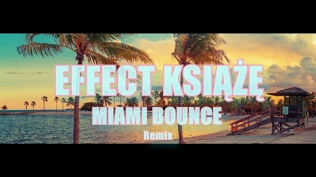 EFFECT - KSIĄŻĘ (MIAMI Bounce Remix)