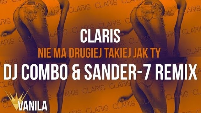 Claris - Nie Ma Drugiej Takiej Jak Ty (DJ Combo & Sander-7 Remix)