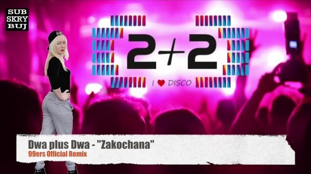 Dwa plus Dwa - Zakochana [99ers Official Remix]
