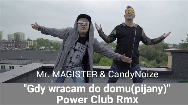 Mr. Magister & CandyNoize - Gdy wracam do domu (pijany) (Power Club Remix)