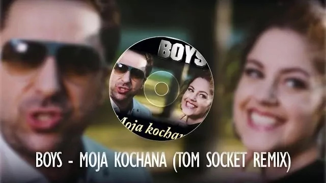 BOYS - Moja kochana ( TOM SOCKET REMIX )
