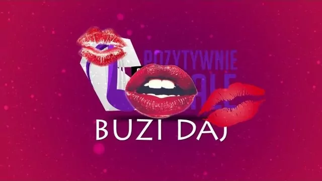 Pozytywnie albo Wcale - Buzi Daj