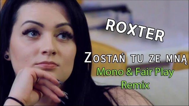 ROXTER - ZOSTAŃ TU ZE MNĄ (Mono & Fair Play  Remix)