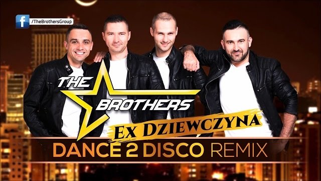 The Brothers - Ex Dziewczyna (Dance 2 Disco Remix)