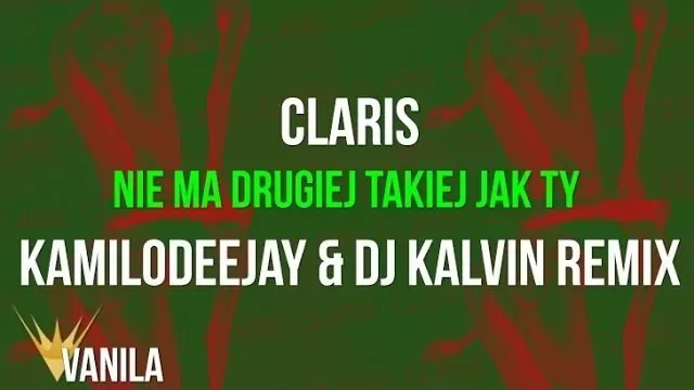 Claris - Nie Ma Drugiej Takiej Jak Ty (KamiloDeeJay & DJ Kelvin REMIX)