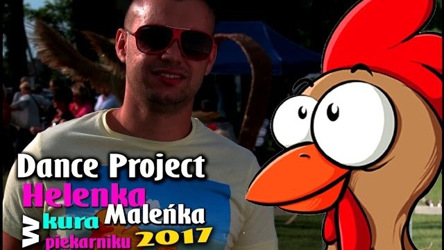 Dance Project - Helenka Maleńka (Kura w piekarniku)