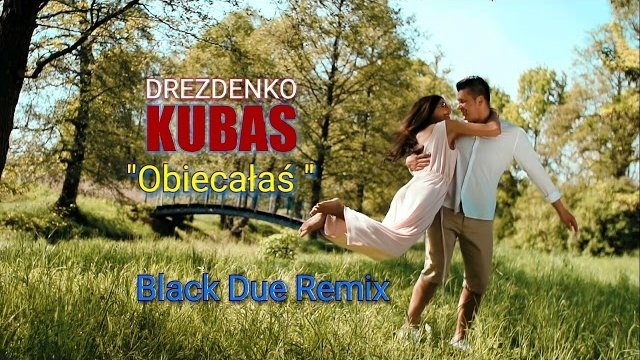 Drezdenko Kubas - Obiecałaś (To nie tak) Black Due Remix