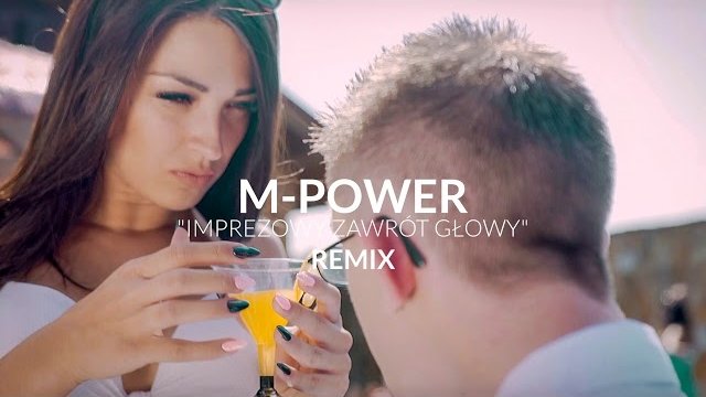 M-POWER - Imprezowy zawrót głowy (MatiC Remix)