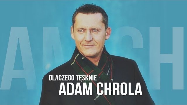 Adam Chrola - Dlaczego tęsknie