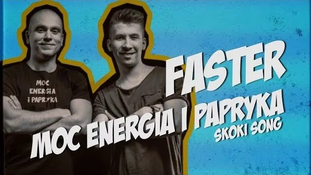 FASTER - Moc Energia i Papryka (SKOKI SONG)