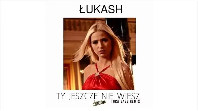 ŁUKASH - Ty jeszcze nie wiesz (Toca Bass Remix)