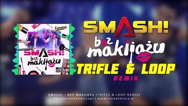 SMASH! - Bez makijażu (Tr!Fle & LOOP Remix)