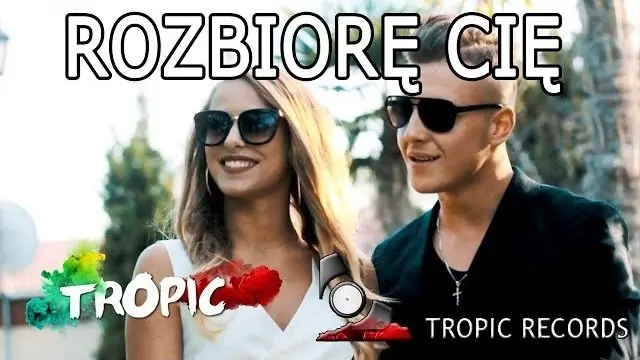 TROPIC - Rozbiorę Cię