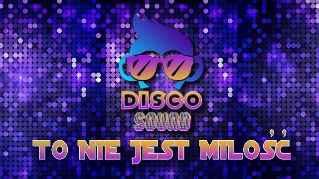 Disco Sound - To nie jest miłość