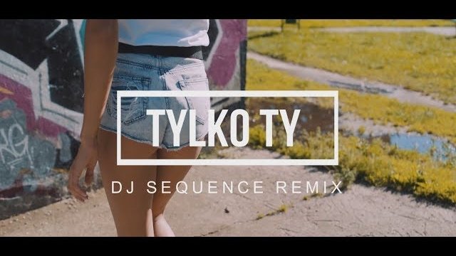 EXELENT - TYLKO TY ( DJ SEQUENCE REMIX VIDEO )