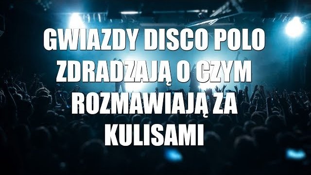 Gwiazdy disco polo zdradzają o czym rozmawiają za kulisami (Disco-Polo.info)