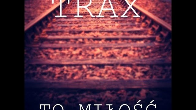 TRAX - To Miłość