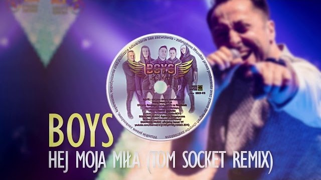 BOYS - Hej moja miła (TOM SOCKET REMIX 2018)