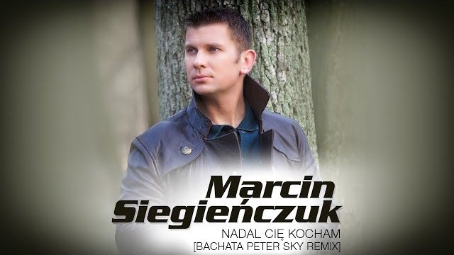Marcin Siegieńczuk - Nadal Cię kocham [Bachata Peter Sky Remix]